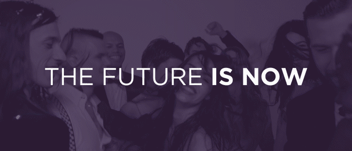 THE FUTURE IS NOW