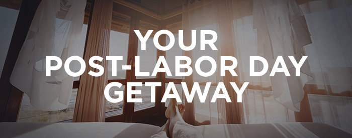 Your post-Labor Day getaway