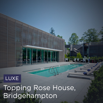 Luxe | Topping Rose House, Bridgehampton